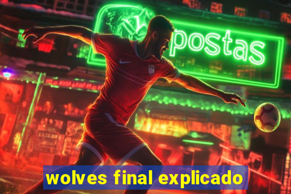 wolves final explicado